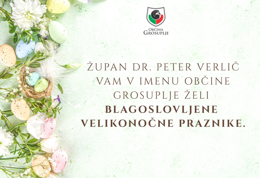 zupan-dr.-peter-verlic-vam-v-imenu-obcine-grosuplje-zeli-blagoslovljene-velikonocne-praznike